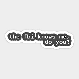 the fbi knows me, do you - White Sticker